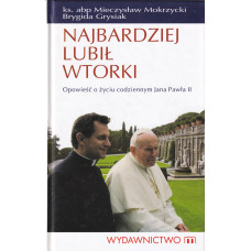 Najbardziej lubił wtorki : opowieść o życiu codziennym Jana Pawła II